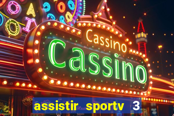 assistir sportv 3 ao vivo